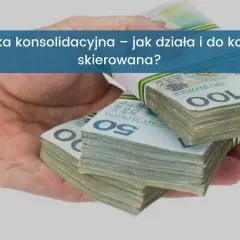 Co to jest pożyczka konsolidacyjna? Definicja, korzyści i potencjalne wady