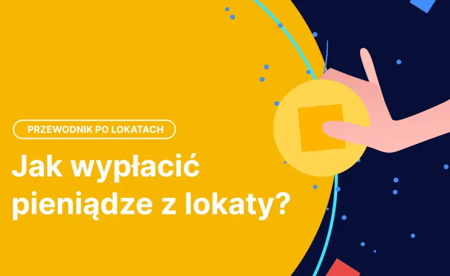 Jak wypłacić pieniądze z lokaty bez strat i opłat za przedterminowe zerwanie