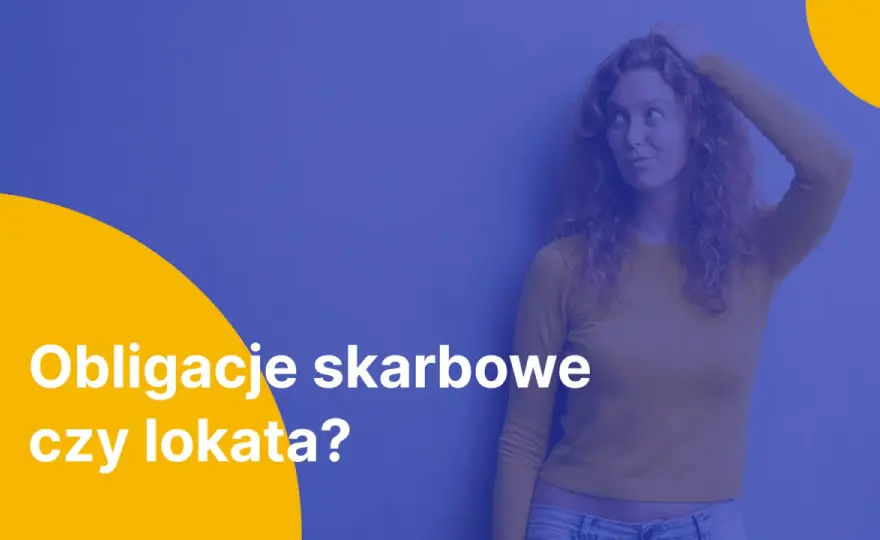 Lokata czy obligacje – co wybrać, aby nie stracić pieniędzy? Porównanie korzyści i ryzyk