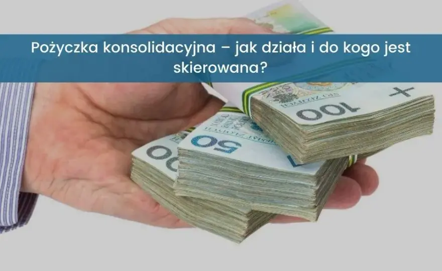 Co to jest pożyczka konsolidacyjna? Definicja, korzyści i potencjalne wady